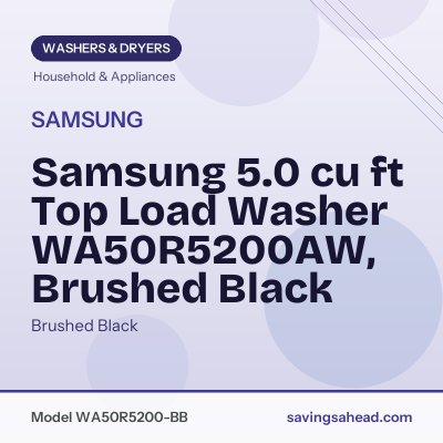 Samsung 5.0 cu ft Top Load Washer WA50R5200AW, Brushed Black